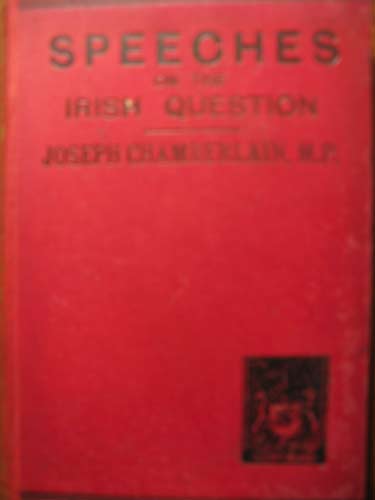 Chamberlain, J.: Speeches  the Irish Question