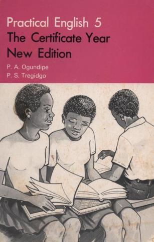 Ogundipe, P.A.; Tregidgo, P.S.: Practical English. Book 5. English for the Certificate Year