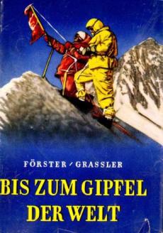 Forster, Hans Albert; Grassler, Franz: Bis Zum Gipfel der Welt. Vom Mont Blanc zum mount Everest