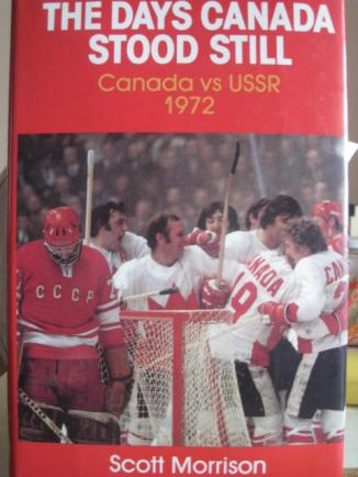 Morrison, Scott: The days Canada stood still. Canada vs USSR 1972.    