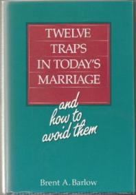 Barlow, Brent A.: Twelve traps in today's marriage and how to avoid them