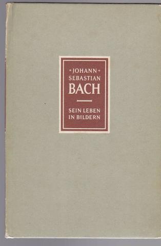 Petzoldt, Richard: Johann Sebastian Bach 1685 - 1750. Sein Leben in Bildern