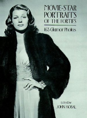 . Kobal, John: Movie-star Portraits of the Forties: 163 Glamor Photos