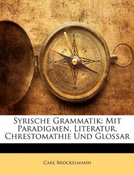 Brockelmann, Carl: Syrische Grammatik: Mit Paradigmen, Literatur, Chrestomathie Und Glossar