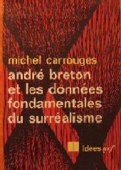 Carrouges, Michel: Andre Breton et les donnees fondamentales du surrealisme