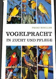 Robiller, Franz: Vogelpracht In Zucht und Pflege