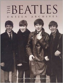 Hill, Tim; Clayton, Marie: The Beatles Unseen Archives