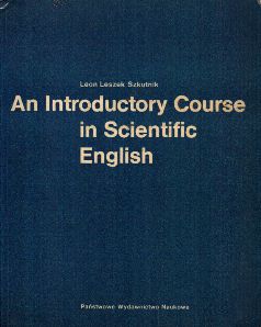 Szkutnik, Leon  Leszek: An Introductry Course in Scientific English