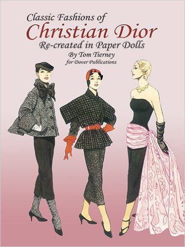 Tierney, Tom: Classic Fashions of Christian Dior: Re-created in Paper Dolls