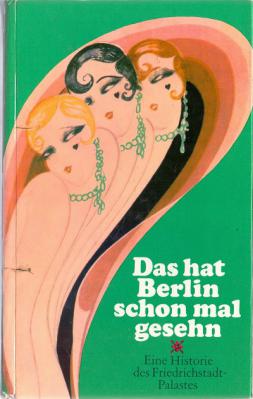 [ ]: Das hat Berlin schon mal gesehn. Eine Historie des Friedrichstadt-Palastes