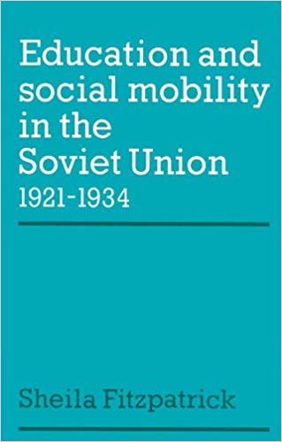 Fitzpatrick, Sheila: Education and Social Mobility in the Soviet Union 1921-1934