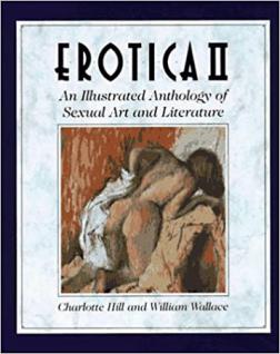 Hill, Charlotte; Wallace, Wiiliam: Erotica II. An Illustrated Anthology of Sexual Art and Literature