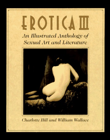 Hill, Charlotte; Wallace, Wiiliam: Erotica III. An Illustrated Anthology of Sexual Art and Literature