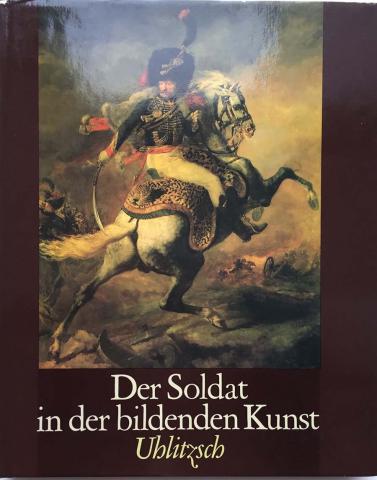 Uhlitzcsh, Joachim: Der Soldat in der bildenden Kunst. 15. bis 20. Jahrhundert