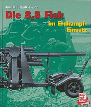 Piekalkiewicz, Janusz: Die 8,8 Flak im Erdkampf Einsatz