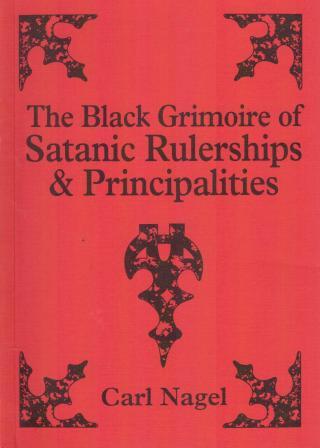 Nagel, Carl: The Black Grimoire of Satanic Rulerships & Principalities