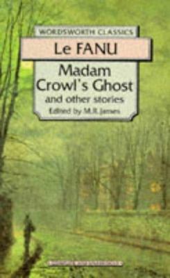 Le Fanu, Joseph Sheridan; James, M.R.: Madam Crowl's Ghost and Other Stories