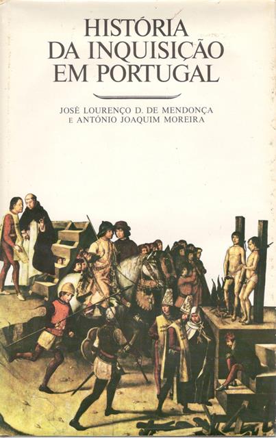Mendonca, Jose; Moreira, Antonio: Historia da Inquisicao em Portugal