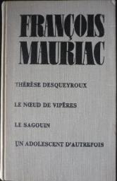 Mauriac, F.: Therese Desqueyroux; Le noeud de viperes; Le sagouin; Un adolescent d'autrefois