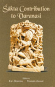 Sharma, R.C.; Ghosal, Pranati: Sakta Contribution to Varanasi
