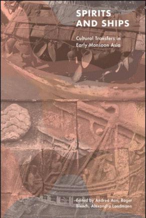 . Acri, Andrea; Blench, Roger; Landmann, Alexandra: Spirits and Ships: Cultural Transfers in Early Monsoon Asia