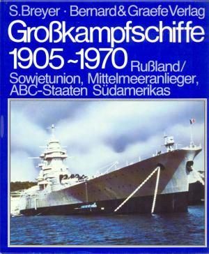 Breyer, Siegfried: Grosskampfschiffe 1905-1970. Mittelmeeranglieger, Russland/Sowjetunion, Niederlande und ABC-Staaten Sudamerikas