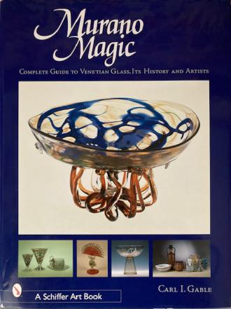 Gable, Carl I.: Murano Magic. Complete guide to venetian glass, its history and artists