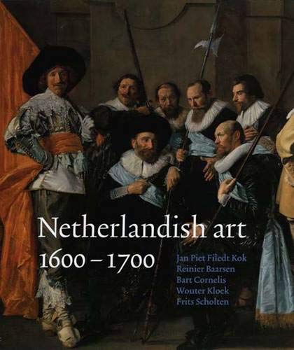 Filedt Kok, Jan Piet; Baarsen, Reinier; Cornelis, Bart: Netherlandis Art in The Rijksmuseum 1600-1700