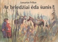 Frikas, Lenartas: Ar briedziai eda sunis? (   ?)