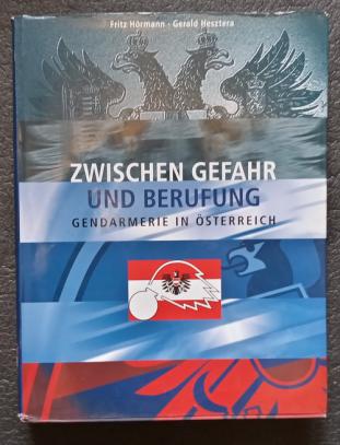 Hormann, Fritz; Hesztera, Gerald: Zwischen Gefahr und Berufung. Gendarmerie in Osterreich