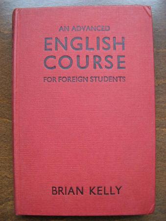 Kelly, Brian: An advanced English course for foreign students