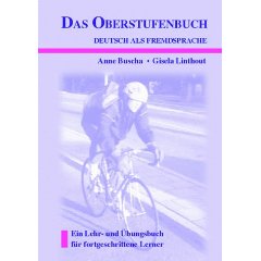 Buscha, A.: Das Oberstufenbuch - Deutsch als Fremdsrache: ein Lehr- und Uebungsbuch fuer fortgeschrittene Lerner