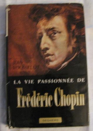 Rousselot, Jean: La vie passionnee de Frederic Chopin