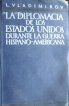 Vladimirov, L.: La Diplomacia de los Estados Unidos durante la guerra hispano-americana