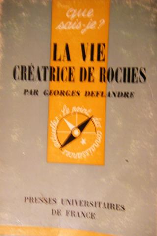 Deflandre, Georges: La vie creatrice de roches