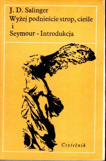 Salinger, J.D.: Wyzej podniescie strop, ciesle. Seymour-Introdukcja