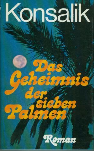 Konsalik, Heinz Gunther: Das Geheimnis der sieben Palmen