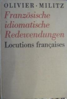 Olivier, Rene; Militz, Hans Manfred: Franzosische idiomatishe Redewendungen