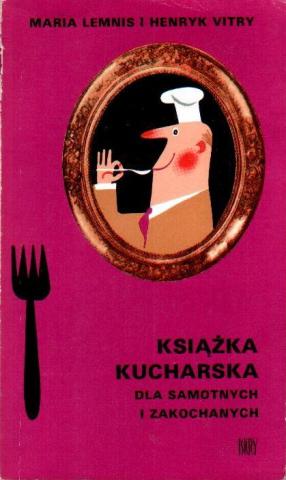 Lemnis, M.; Vitry, H.: Ksiazka kucharska dla samotnych I zakochanych