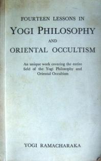 Ramacharaka, Yogi: Fourteen lessons in Yogi Philosophy and oriental occultism