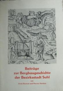 Brunzel, Ulrich; Hertlein, Werner: Beitrage zur Bergbaugeschichte der Bezirksstagt Suhl. Heft 1