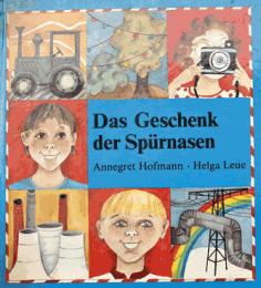 Hofmann, Annegret; Leue, Helga: Das Geschenk der Spurnasen