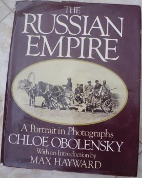 Obolensky, Chloe; Hayward, Max: The Russian Empire: A Portrait in Photographs by Chloe Obolensky and Max Hayward