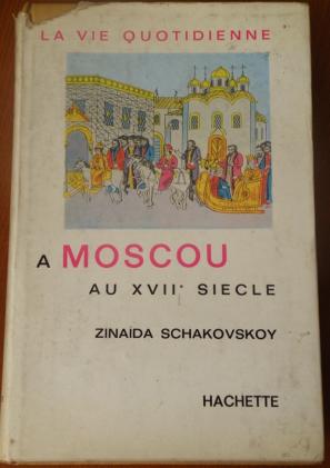 Shakovskoy, Zinaida: La vie quotienne a Moscou au XVII siecle