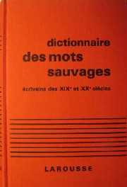 Rheims, Maurice: Dictionnaire des mots sauvages ecrivains des XIX et XX siecles