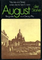 Piltz, Georg: August der Starke. Traeume und Taten eines deutschen Fuersten