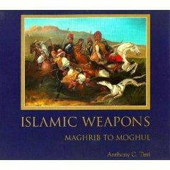 Tirri, Anthony C.: Islamic weapons Maghrib to Moghul