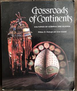 Fitzhugh, W.; Crowell, A.: Crossroads of Continents: Cultures of Siberia and Alaska