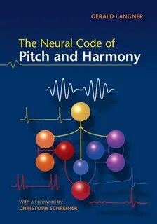 Langner, Gerald: The Neural Code of Pitch and Harmony