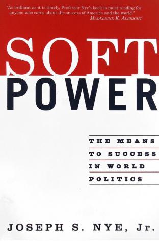 Nye, Joseph S. Jr.: Soft Power. The means to success in world politics